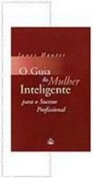 O Guia da Mulher Inteligente para o Sucesso Profissional