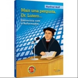 Mais uma pergunta, Dr. Lutero...