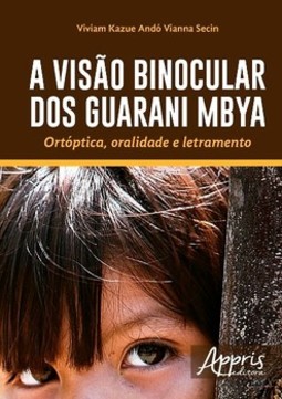 A visão binocular dos Guarani Mbya: ortóptica, oralidade e letramento