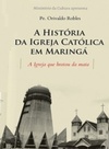 A História da Igreja Católica em Maringá