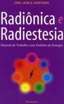 Radiônica e radiestesia: manual de trabalho com padrões de energia