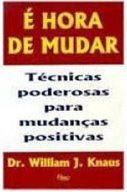 É Hora de Mudar: Técnicas Poderosas para as Mudanças