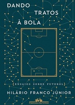DANDO TRATOS A BOLA: ENSAIOS SOBRE FUTEBOL