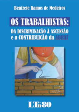 Os trabalhistas: Da discriminação à ascensão e a contribuição da ABRAT