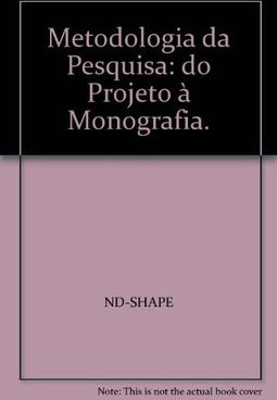 Metodologia da Pesquisa: do Projeto à Monografia.