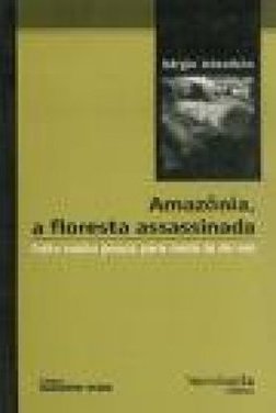 Amazônia, a Floresta Assassinada