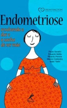ENDOMETRIOSE RESOLVENDO A DOR E O SONHO DE SER MAE