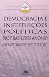 Democracia e Instituições Políticas no Brasil dos Anos 80