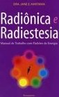 Radiônica e radiestesia: manual de trabalho com padrões de energia