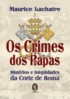 Os crimes dos Papas: mistérios e iniquidades da Corte de Roma