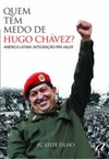 Quem tem medo de Hugo Chávez?: América Latina: integração pra valer