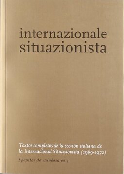 Internazionale Situazionista: Textos completos de la sección italiana de la Internacional Situacionista (1969-1972)