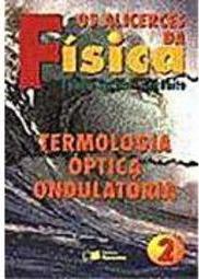 Os Alicerces da Física - 2: Termologia, Óptica, Ondulatória