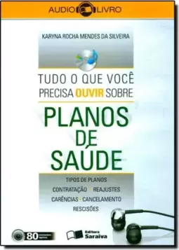 Tudo O Que Voce Precisa Ouvir Sobre Planos De Saude - Audiolivro