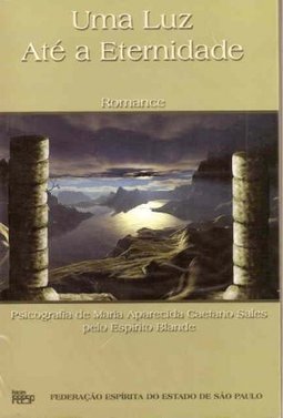 Luz Até a Eternidade: Romance, Uma
