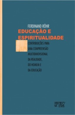 Educação e espiritualidade: contribuições para uma compreensão multidimensional da realidade, do homem e da educação