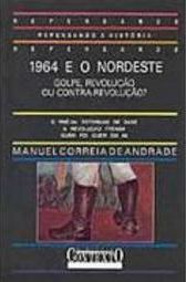 1964 e o Nordeste: Golpe, Revolução ou Contra-Revolução?