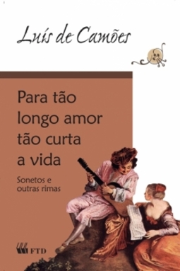 Para tão longo amor tão curta a vida: Sonetos e outras rimas