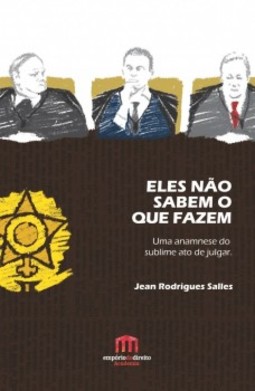 Eles não sabem o que fazem: Uma anamnese do sublime ato de julgar