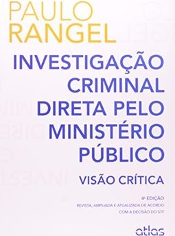 INVESTIGAÇÃO CRIMINAL DIRETA PELO MINISTÉRIO PÚBLICO: Visão Crítica