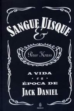 Sangue e uísque: A vida e a época de Jack Daniel