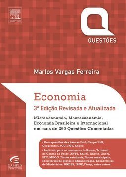 Economia: Microeconomia, macroeconomia, economia brasileira e internacional em mais de 260 questões comentadas