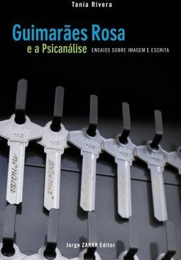 Guimarães Rosa e a Psicanálise: Ensaios Sobre Imagem e Escrita