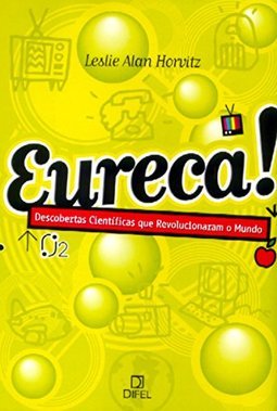 Eureca!: Descobertas Científicas que Revolucionaram o Mundo