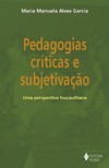 Pedagogias críticas e subjetivação: uma perspectiva foucaultiana