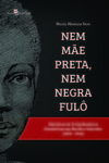 Nem mãe preta, nem negra fulô: histórias de trabalhadoras domésticas em Recife e Salvador (1870-1910)