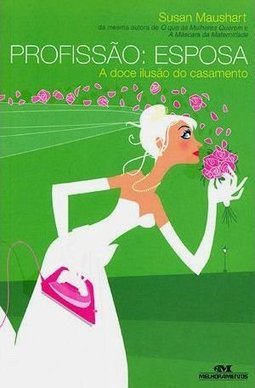 Profissão Esposa: A doce Ilusão do Casamento