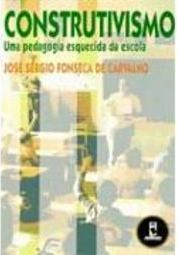 Construtivismo: uma Pedagogia Esquecida da Escola