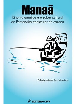 Manaã etnomatemática e o saber cultural do pantaneiro construtor de canoas