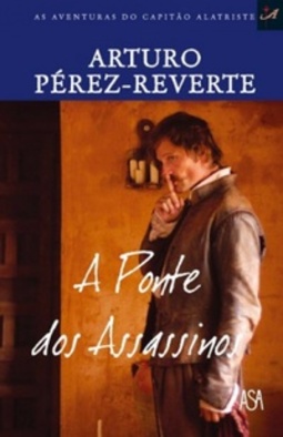 A Ponte dos Assassinos (As Aventuras do Capitão Alatriste #Vol. 7)