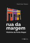 Rua da margem: histórias de Porto Alegre