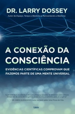 A conexão da consciência  : evidências científicas comprovam que fazemos parte de uma mente universal
