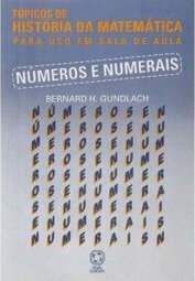 Números e Numerais: Tópicos de História da Matemática para Uso em...