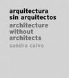 Sandra Calvo: Architecture Without Architects: Arquitectura sin arquitectos / Architecture Without Architects