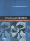 A Educação Sob Medida - Os Testes Psicológicos e o Higienismo no Brasil (1914-45)