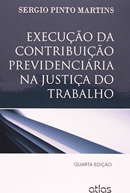 EXECUÇÃO DA CONTRIBUIÇÃO PREVIDENCIÁRIA NA JUSTIÇA DO TRABALHO