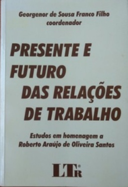Presente e Futuro das Relações de Trabalho