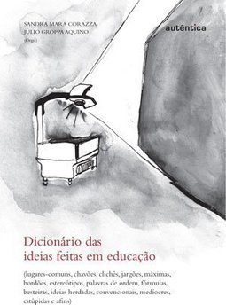 Dicionário das ideias feitas em educação: Lugares-comuns, chavões, clichês...
