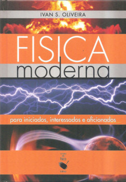 Física moderna para iniciados, interessados e aficionados: volume único