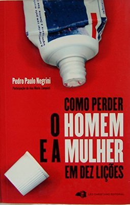 Como Perder o Homem e a Mulher em Dez Lições