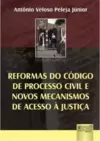 Reformas do Código de Processo Civil e Novos Mecanismos de Acesso à Justiça