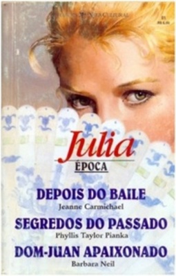 Depois do Baile; Segredos do Passado; Dom-Juan Apaixonado (Julia Época #1)