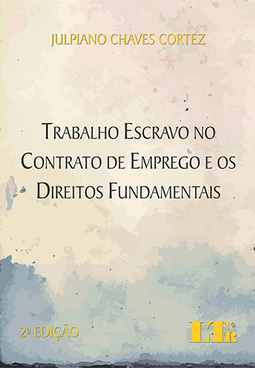 Trabalho escravo no contrato de emprego e os direitos fundamentais