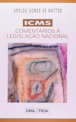 ICMS: Comentários à Legislação Nacional