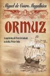 Ormuz: A Saga Heróica de Freyre de Andrade na Arábia, Pérsia e Índia