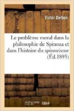 Le problème moral dans la philosophie de Spinoza et dans l'histoire du spinozisme (Philosophie)